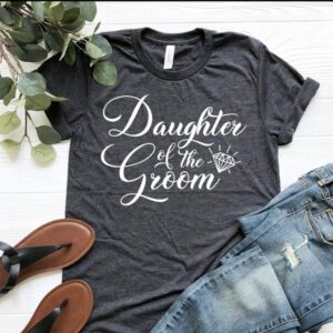 Daughter Of The Groom Shirt Gift For Daughter Wedding Bridal Shirt