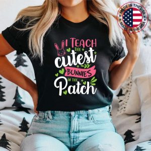 Easter Teacher Shirt I Teach The Cutest Bunnies In The Patch T-Shirt