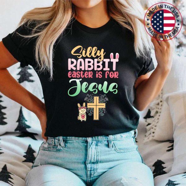 Silly Rabbit Easter Is For Jesus Easter T-Shirt