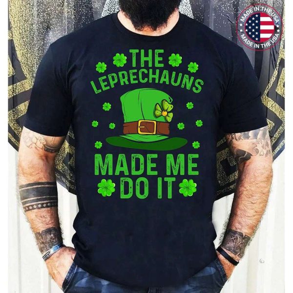 The Leprechauns Made Me Do It Funny St Patricks Day T-Shirt